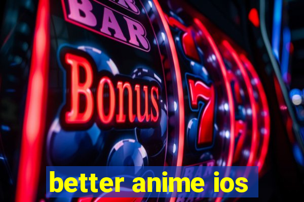 better anime ios